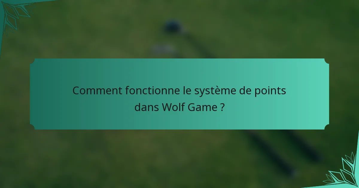 Comment fonctionne le système de points dans Wolf Game ?