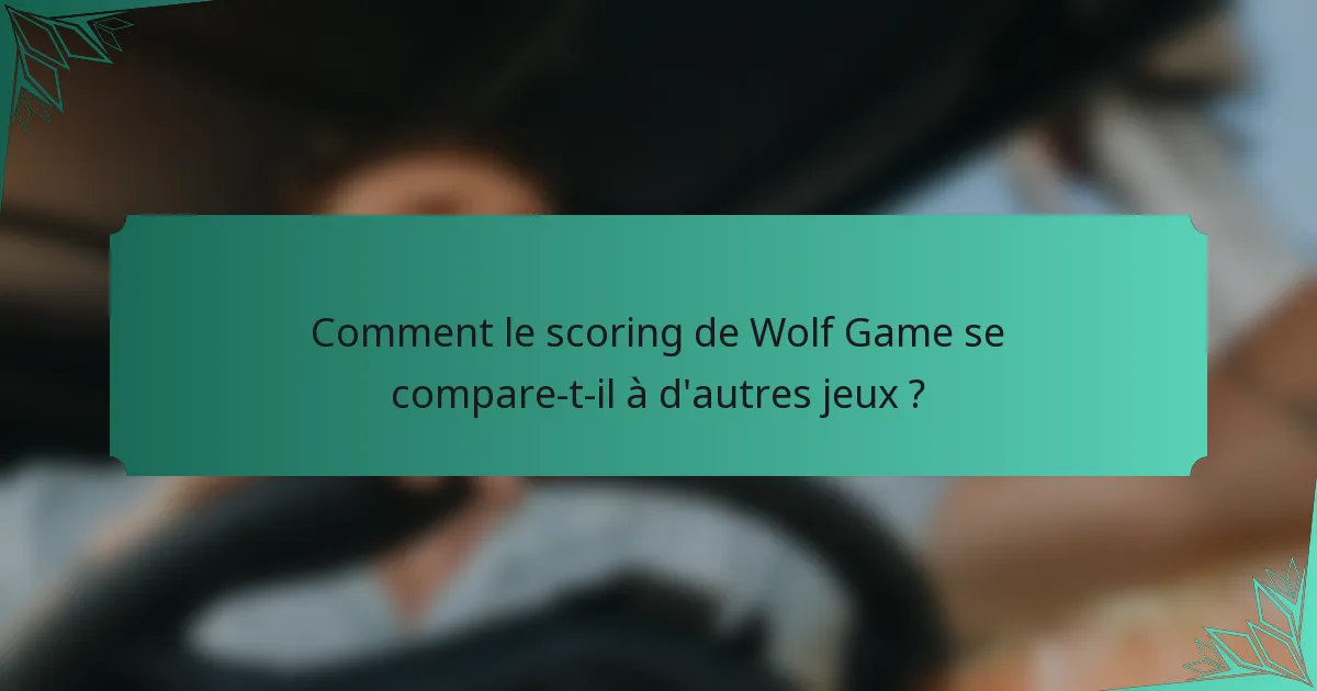 Comment le scoring de Wolf Game se compare-t-il à d'autres jeux ?