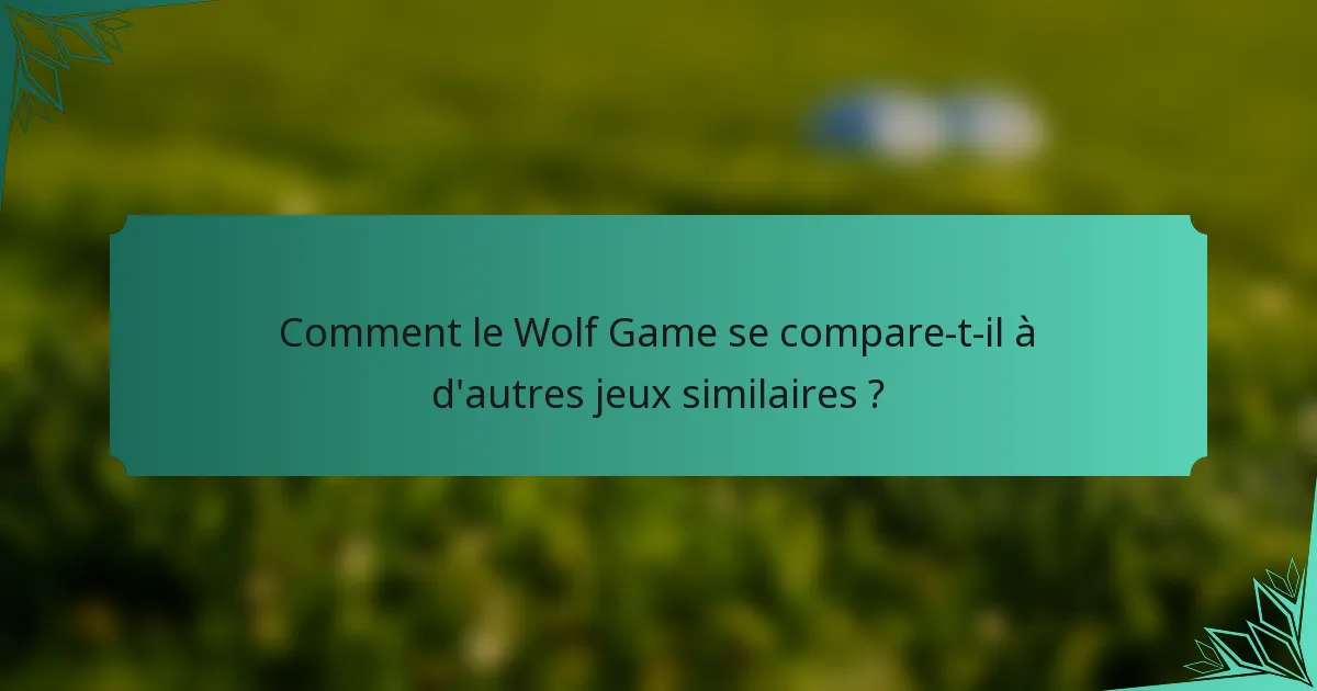 Comment le Wolf Game se compare-t-il à d'autres jeux similaires ?
