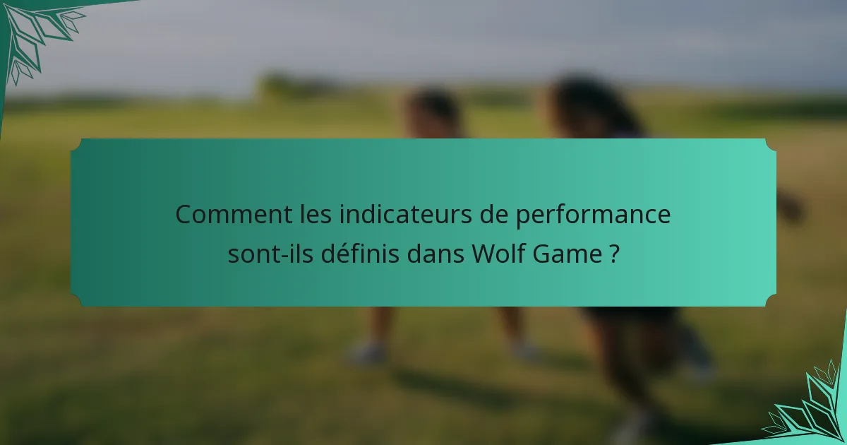 Comment les indicateurs de performance sont-ils définis dans Wolf Game ?