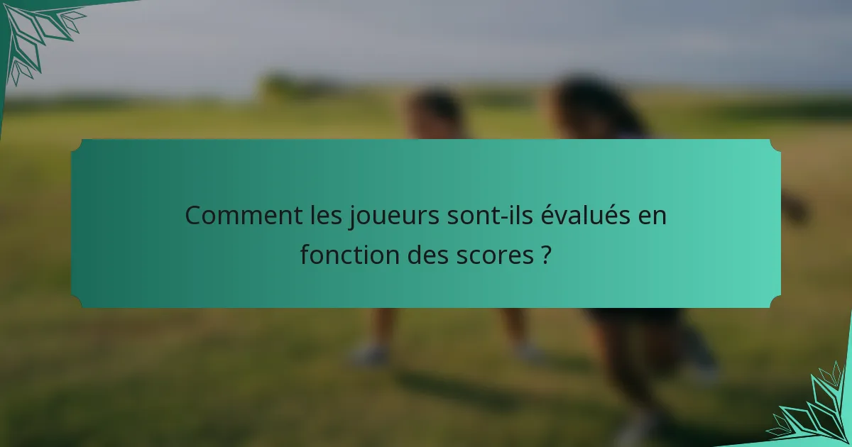 Comment les joueurs sont-ils évalués en fonction des scores ?