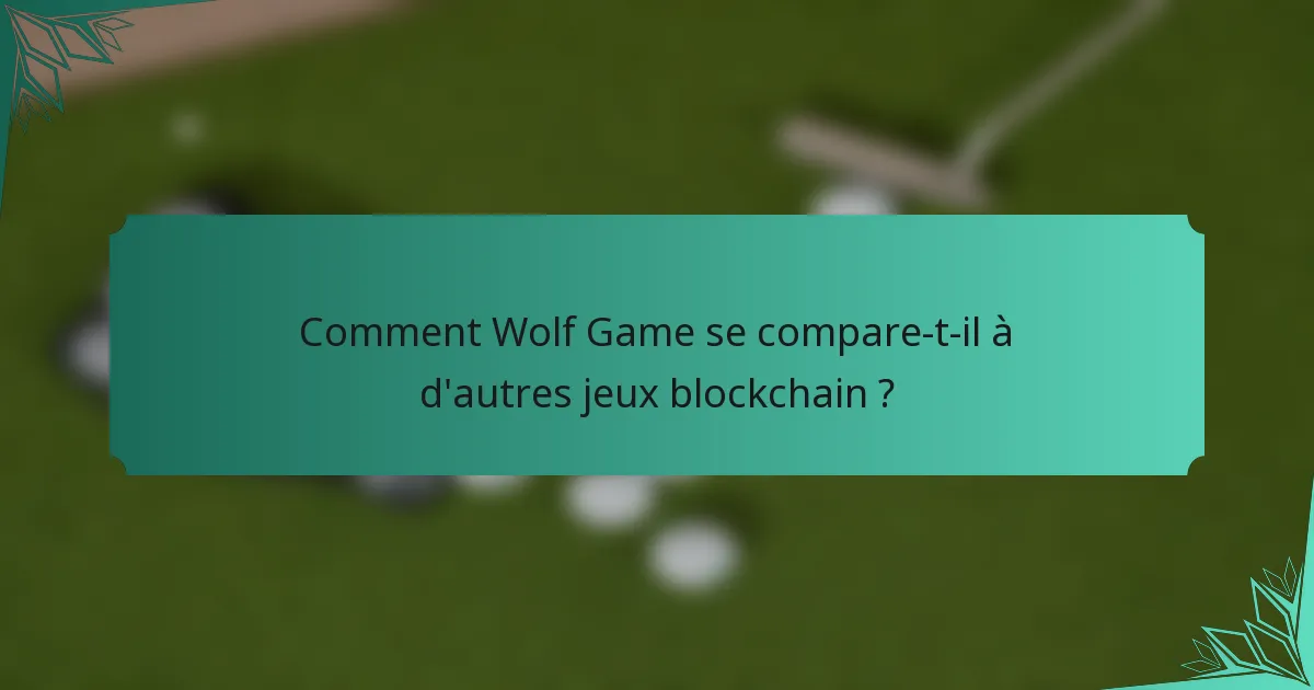 Comment Wolf Game se compare-t-il à d'autres jeux blockchain ?