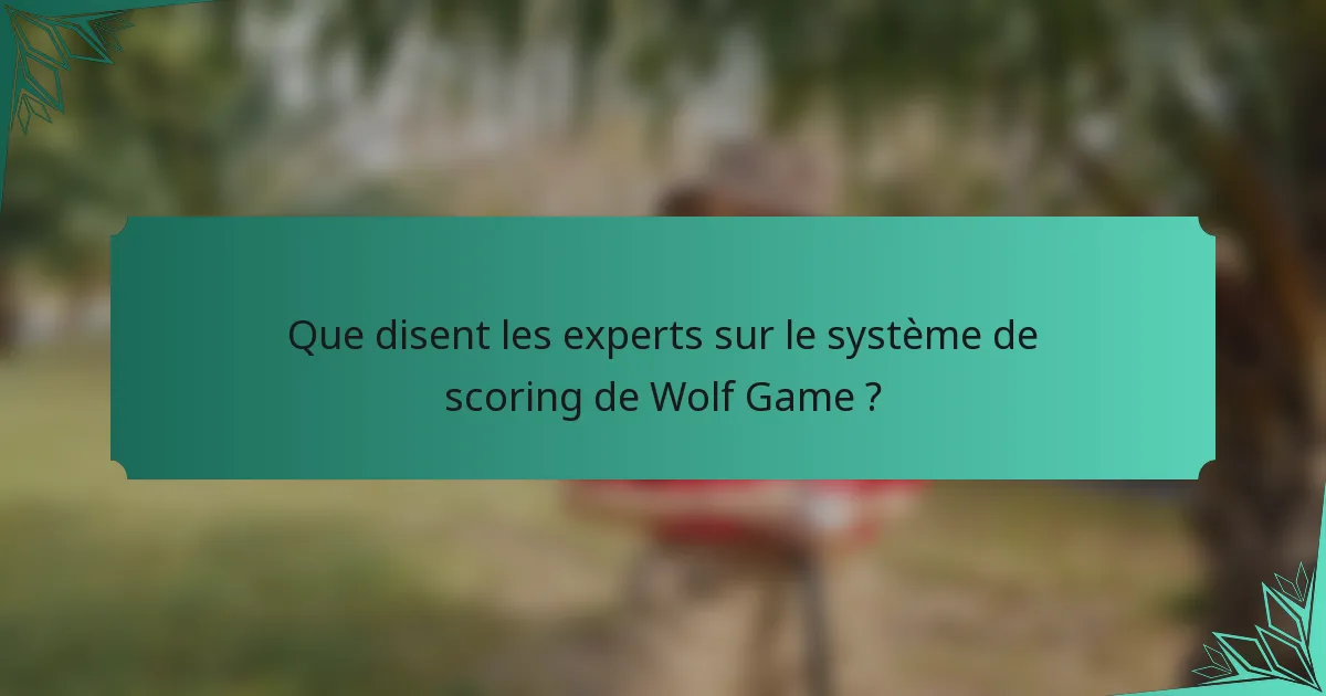 Que disent les experts sur le système de scoring de Wolf Game ?