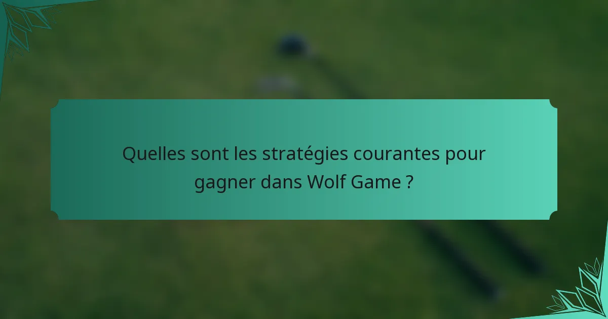 Quelles sont les stratégies courantes pour gagner dans Wolf Game ?