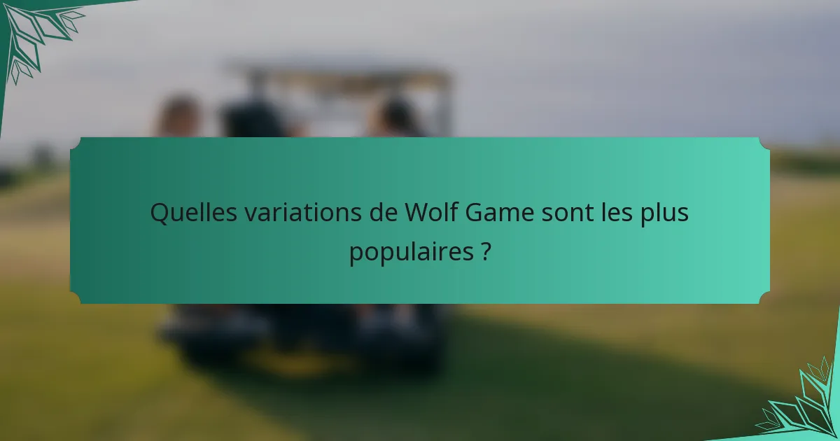 Quelles variations de Wolf Game sont les plus populaires ?