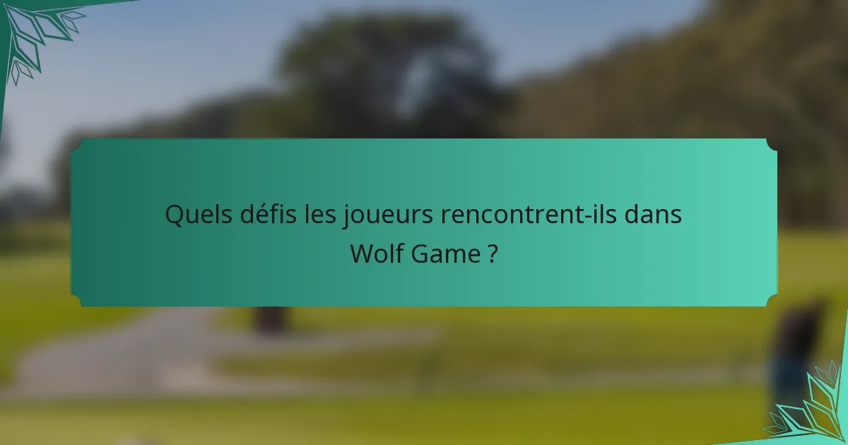 Quels défis les joueurs rencontrent-ils dans Wolf Game ?